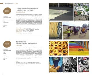 13
01 | DAVID BROGNON & STÉPHANIE ROLLIN, « THE AGREEMENT », 2015 (VIDÉO) 02 | KAVAJA, CENTRE VILLE
03 | L’ENFANT DE STING MEANCHEY
05 | PASTEUS DE NATA 06 | ISTANBUL, AU FIL DES RUES
07 | « PIECE OF WORK. PICK STITCHING », 2017 09 | BORDERLOVERS
04 | FOOFWA D’IMOBILITÉ - « SOWETO.DANCEWALK. INTERACTIONS, PART ONE »
©MAISONDEL’ALBANIE
©DRSARAANGELUCCI©COURTESYOFSTEPHENBULGERGALLERYPRODUCTIONBps22,MUSÉED’ARTDELAPROVINCEDEHAINAUT(BELGIQUE)©LESARTISTES
©FOOFWAD’IMOBILITÉ©DR©DR
08 | TÉHÉRAN SAISIE SUR SMARTPHONE
©FREDATAX&JEFAÉROSOL
La gastronomie portugaise
dans les rues de Paris
GASTRONOMIE
La gastronomie portugaise ne se résume pas qu’au célèbre « pastel de
nata », mais celui-ci a une place importante dans le reflet de l’image du
pays à l’étranger. Les parisiens connaissent bien cette pâtisserie, ainsi
que les beignets à la crème et le vin de Porto (dont la France est le
premier pays importateur mondial). Afin de mieux connaître la richesse
de la pâtisserie et des « petiscos », le jambon, le pain et l’huile d’olive, les
fromages de brebis et de chèvre (affinés et à pâte molle), ainsi qu’une
multitude de vins rouges, blancs et rosés (d’Appellation d’Origine
Contrôlée), quelques-unes des épiceries fines de Paris ont rejoint ce
projet en proposant toute la semaine une palette de saveurs multiples.
DONANTONIA 8 rue de la Grange aux Belles, 75010 Paris
COMME À LISBONNE 37 rue du Roi de Sicile, 75004 Paris
NATA REPUBLIC 6 rue du Temple, 75003 Paris
PORTOLOGIA 42 rue Chapon, 75003 Paris
TALEGO 26 rue Chanoinesse, 75004 Paris
ORGANISATEUR
Centre Culturel Camões
TARIF
Consommations payantes
INFOS
www.ficep.info
PHOTO #05
p.13
PROGRAMMATION LA RUE
12
DU 22 SEPT.
AU 1er
OCT.
Borderlovers
Pedro Amaral e Ivo Bassini
STREET ART
Avec un parcours individuel lié à la peinture et à l'illustration, ce duo
d'artistes créent ensemble des images qui empruntent les discours
de la culture urbaine (du design, de la publicité, de la culture, de la
politique) pour transmettre une énergie de fusion, qui, de nos jours,
domine la réalité de la communication de masse et de la vie dans les
villes. Icônes de la culture populaire et intellectuels, affiches de cinéma,
publicité commerciale et citations poétiques, ils se servent de tout
en vue de créer un discours, qui, dans ce projet, vise à témoigner de la
forte présence historique et contemporaine des visages, des images et
des mots portugais dans les rues de Paris.
PARIS
Intervention tout au long de la Semaine des cultures étrangères
dans divers quartiers de la ville de Paris (Montmartre, Montparnasse,
Marais, Quartier latin)
ORGANISATEUR
Centre Culturel Camões
TARIF
Gratuit
INFOS
www.ficep.info
PHOTO #09
p.13
DU 22 SEPT.
AU 1er
OCT.
 