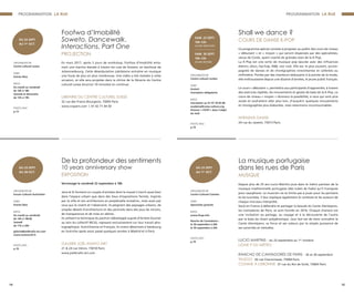 Foofwa d’Imobilité
Soweto. Dancewalk.
Interactions, Part One
PROJECTION
En mars 2017, après 3 jours de workshop, Foofwa d’Imobilité enta-
mait une marche dansée à travers les rues de Soweto, en banlieue de
Johannesbourg. Cette déambulation jubilatoire entraîne en musique
une foule de plus en plus nombreuse. Une vidéo a été réalisée à cette
occasion, et elle sera projetée dans la vitrine de la librairie du Centre
culturel suisse (environ 10 minutes) en continue.
LIBRAIRIE DU CENTRE CULTUREL SUISSE
32 rue des Francs-Bourgeois, 75003 Paris
www.ccsparis.com | 01 42 71 44 50
ORGANISATEUR
Centre culturel suisse
TARIF
Entrée libre
INFOS
Du mardi au vendredi
de 10h à 18h
Samedi et dimanche
de 13h à 19h
PHOTO #04
p.13
DU 22 SEPT.
AU 1er
OCT.
De la profondeur des sentiments
10 years anniversary show
EXPOSITION
Vernissage le vendredi 22 septembre à 18h
Jana & JS forment un couple d’artistes dont le travail s’inscrit aussi bien
dans l’espace urbain que dans des lieux d’expositions fermés. Inspirés
par la ville et son architecture en perpétuelle mutation, mais aussi par
ceux qui la vivent et l’observent, ils peignent des paysages urbains, de
simples détails d’architecture et des portraits dans des jeux de miroirs,
de transparence et de mise en abîme.
Ils utilisent la technique du pochoir (développé auprès d’Artiste-Ouvrier
au sein du collectif WCA), reposant exclusivement sur leur travail pho-
tographique. Autrichienne et Français, ils vivent désormais à Salzbourg
en Autriche après avoir passé quelques années à Madrid et à Paris.
GALERIE JOËL KNAFO ART
21 & 24 rue Véron, 75018 Paris
www.joelknafo-art.com
ORGANISATEUR
Forum Culturel Autrichien
TARIF
Entrée libre
INFOS
Du mardi au vendredi
de 14h à 19h30
Samedi
de 11h à 20h
galerie@joelknafo-art.com
www.austrocult.fr
PHOTO #05
p.19
DU 23 SEPT.
AU 28 OCT.
PROGRAMMATION LA RUE
14 15
PROGRAMMATION LA RUE
Shall we dance ?
COURS DE DANSE K-POP
Ce programme spécial consiste à proposer au public des cours de niveau
« débutant » et « moyen » qui seront dispensés par des spécialistes,
venus de Corée, ayant coaché de grandes stars de la K-Pop.
La K-Pop est une sorte de musique pop épurée avec des influences
électro, disco, hip-hop, R&B, voir rock. Elle est, le plus souvent, accom-
pagnée de danses et de chorégraphies virevoltantes et calibrées au
millimètre. Portée par des chanteurs séduisants à la pointe de la mode,
elle enthousiasme depuis une dizaine d’années, le jeune public français.
Le cours « débutant », permettra aux participants d’apprendre, à travers
des exercices répétés, les mouvements et gestes de base de la K-Pop. Le
cours de niveau « moyen » donnera la possibilité, à ceux qui sont plus
avisés et souhaitent aller plus loin, d’acquérir quelques mouvements
et chorégraphies plus élaborées, mais néanmoins incontournables.
INTENSIVE DANSE
24 rue du Javelot, 75013 Paris
ORGANISATEUR
Centre culturel coréen
TARIF
Gratuit
Inscription obligatoire
INFOS
Inscription au 01 47 20 83 86
academy@coree-culture.org
Préciser « FICEP » dans l’objet
du mail
PHOTO #04
p.19
SAM. 23 SEPT.
10h-12h
(COURS DÉBUTANT)
SAM. 30 SEPT.
10h-12h
(COURS MOYEN)
La musique portugaise
dans les rues de Paris
MUSIQUE
Depuis plus de 25 ans Lucio Martins joue dans le métro parisien de la
musique traditionnelle portugaise (des tubes de Fado) qu'il transpose
pour saxophone. Le musicien ne se limite pas à jouer pour les parisiens
et les touristes, il leur explique également le contexte et les auteurs de
chaque morceau interprété.
Seuls en France à défendre et partager la beauté du Cante Alentejano,
les Cantadores de Paris, se sont formés en 2016. Chaque chanson est
une invitation au partage, au voyage et à la découverte de l'autre
par le biais du chant polyphonique. Leur but est de faire connaître le
Cante Alentejano, sa force et ses valeurs par la simple puissance de
ses sonorités et mélodies.
LUCIO MARTINS - du 23 septembre au 1er
octobre
LIGNE 9 DU MÉTRO
RANCHO DE CANTADORES DE PARIS - 26 et 30 septembre
TALEGO 26 rue Chanoinesse, 75004 Paris
COMME À LISBONNE 37 rue du Roi de Sicile, 75004 Paris
ORGANISATEUR
Centre Culturel Camões
TARIF
Spectacles gratuits
INFOS
www.ficep.info
Rancho de Cantadores :
le 26 septembre à 20h
le 30 septembre à 20h
PHOTO #07
p.19
DU 23 SEPT.
AU 1er
OCT.
 