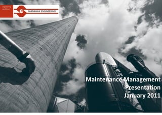 Maintenance Management
            Presentation
            January 2011
 