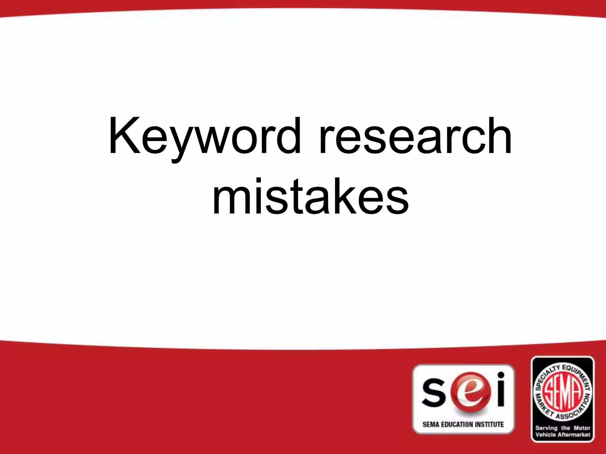Keyword research
mistakes