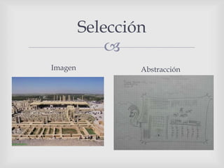 
Selección
Imagen Abstracción
 
