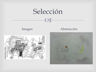 
Selección
Imagen Abstracción
 