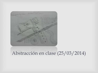 Abstracción en clase (25/03/2014)
 