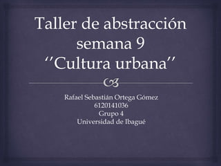 Rafael Sebastián Ortega Gómez
6120141036
Grupo 4
Universidad de Ibagué
 