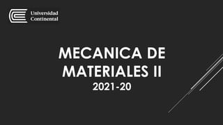 MECANICA DE
MATERIALES II
2021-20
 