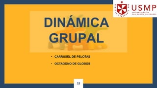 33
DINÁMICA
GRUPAL
• CARRUSEL DE PELOTAS
• OCTAGONO DE GLOBOS
 