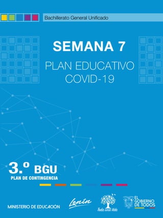 PLAN EDUCATIVO COVID-19
PROHIBIDASUREPRODUCCIÓN
1
SEMANA 7
PLAN EDUCATIVO
COVID-19
3.º BGU
PLAN DE CONTINGENCIA
Bachillerato General Unificado
 