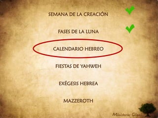 SEMANA DE LA CREACIÓNFASES DE LA LUNACALENDARIO HEBREOFIESTAS DE YAHWEHEXÉGESIS HEBREAMAZZEROTH