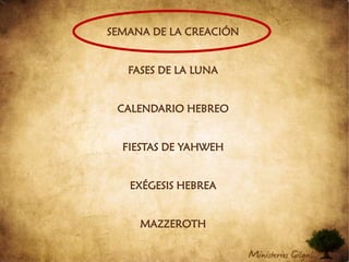 SEMANA DE LA CREACIÓNFASES DE LA LUNACALENDARIO HEBREOFIESTAS DE YAHWEHEXÉGESIS HEBREAMAZZEROTH