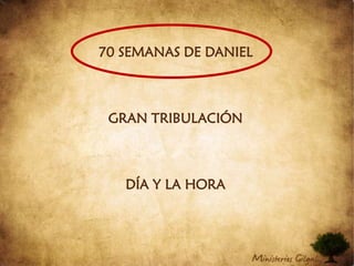 70 SEMANAS DE DANIELGRAN TRIBULACIÓNDÍA Y LA HORA
