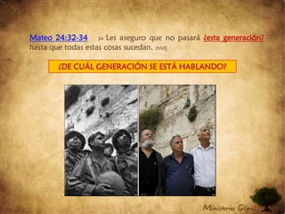 Mateo 24:32-3434Les aseguro que no pasará ¿esta generación?  hasta que todas estas cosas sucedan. (NVI)¿DE CUÁL GENERACIÓN SE ESTÁ HABLANDO? 