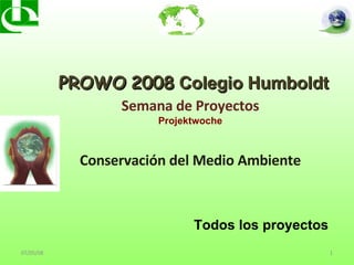 Semana de Proyectos Projektwoche Conservación del Medio Ambiente PROWO   2008  Colegio Humboldt   Todos los proyectos 03/06/09 