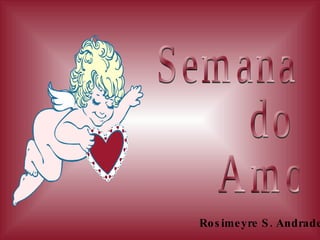 Semana do Amor Rosimeyre S. Andrade 