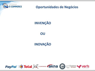 Oportunidades de Negócios



INVENÇÃO

  OU

INOVAÇÃO
 