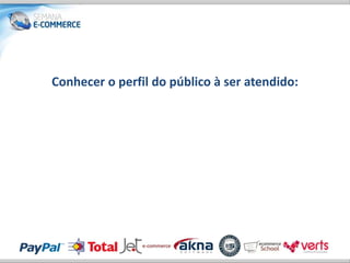 Conhecer o perfil do público à ser atendido:
 
