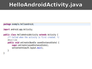 HelloAndroidActivity.java
 