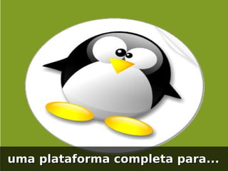 uma plataforma completa para...
 