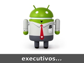 executivos...
 