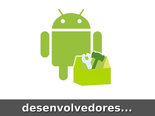 desenvolvedores...
 