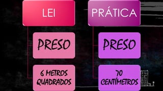 LEI

PRÁTICA

PRESO

PRESO

6 METROS
QUADRADOS

70
CENTÍMETROS

 