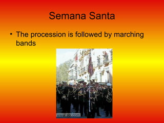 Semana Santa The procession is followed by marching bands 