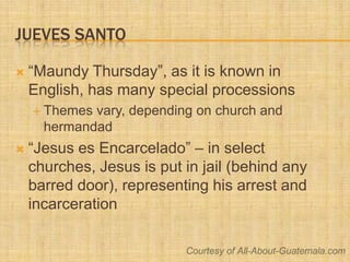 Jueves Santo<br />“Maundy Thursday”, as it is known in English, has many special processions<br />Themes vary, depending o...