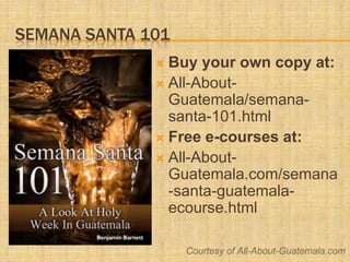 Semana Santa 101<br />Buy your own copy at:<br />All-About-Guatemala/semana-santa-101.html<br />Free e-courses at:<br />Al...