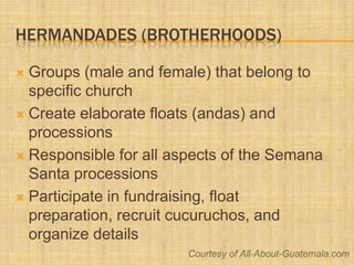 Hermandades (Brotherhoods)<br />Groups (male and female) that belong to specific church<br />Create elaborate floats (anda...