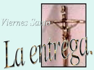 La entrega. Viernes Santo