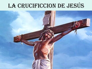 LA CRUCIFICCION de JESÚS