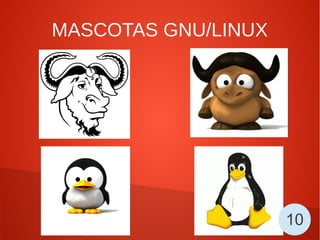 MASCOTAS GNU/LINUX
10
 