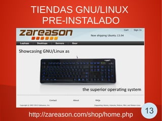 TIENDAS GNU/LINUX
PRE-INSTALADO
http://zareason.com/shop/home.php 13
 
