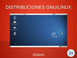 DISTRIBUCIONES GNU/LINUX
DEBIAN 24
 