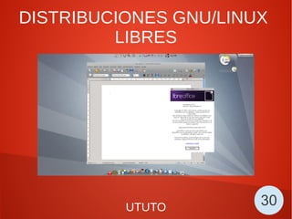 DISTRIBUCIONES GNU/LINUX
LIBRES
UTUTO 30
 