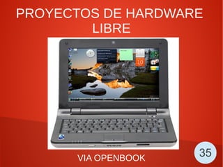 PROYECTOS DE HARDWARE
LIBRE
VIA OPENBOOK 35
 