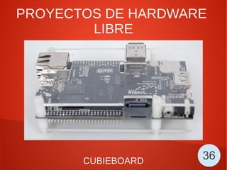 PROYECTOS DE HARDWARE
LIBRE
CUBIEBOARD 36
 