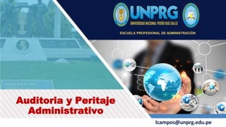 Auditoria y Peritaje
Administrativo
lcampos@unprg.edu.pe
ESCUELA PROFESIONAL DE ADMINISTRACIÓN
 