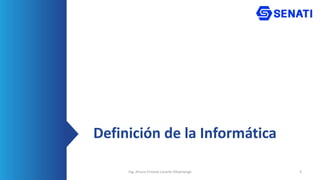 Definición de la Informática
3
Ing. Arturo Ernesto Lazarte Vilcamango
 