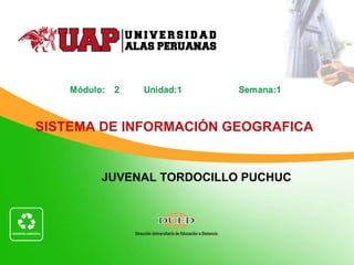 JUVENAL TORDOCILLO PUCHUC
SISTEMA DE INFORMACIÓN GEOGRAFICA
 