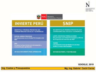 Mg. Ing. Gabriel Cachi CernaIng. Costos y Presupuestos
GOOGLE, 2019
 