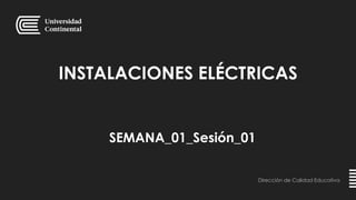INSTALACIONES ELÉCTRICAS
Dirección de Calidad Educativa
SEMANA_01_Sesión_01
 