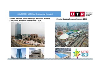 CONTRATOS NEC (New Engineering Contract)
Evento: Reunión Anual del Grupo del Banco Mundial
y del Fondo Monetario Internacional - 2015
Evento: Juegos Panamericanos - 2019
 