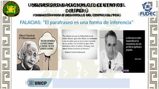 UNIVERSIDAD NACIONAL DEL CENTRO DEL
PERÚ
FUNDACIÓN PARA El DESARROLLO DEL CENTRO DEL PERÚ
Rumbo al nombramiento docente 2022
FALACIAS: “El parafraseo es una forma de inferencia”
 