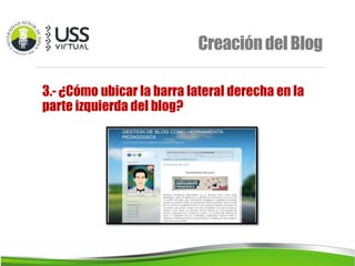 Creacióndel Blog
3.- ¿Cómo ubicar la barra lateral derecha en la
parte izquierda del blog?
 