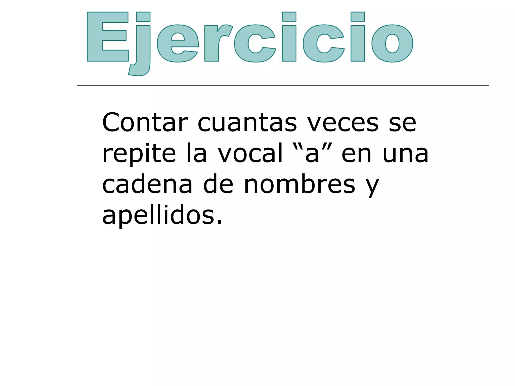 Contar cuantas veces se repite la vocal “a” en una cadena de nombres y apellidos. 