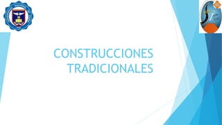 CONSTRUCCIONES
TRADICIONALES
 