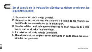 En el cálculo de la instalación eléctrica se deben considerar los
siguientes puntos:
 
