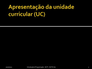 Apresentação da unidade curricular (UC)2010/20112Introdução à Programação - DCTI - ISCTE-IUL