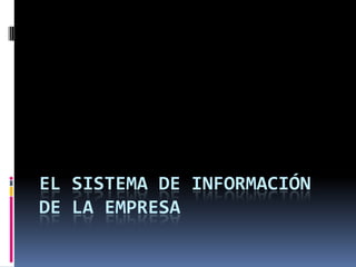 El Sistema de Información de la Empresa,[object Object]