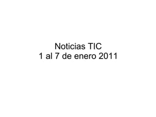 Noticias TIC 1 al 7 de enero 2011 